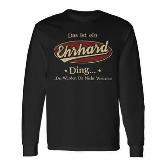 Das Ist Ein Ehrhard Ding Das Würdest Du Nicht Verstehen Ehrhard Name Langarmshirts - Geschenkecke