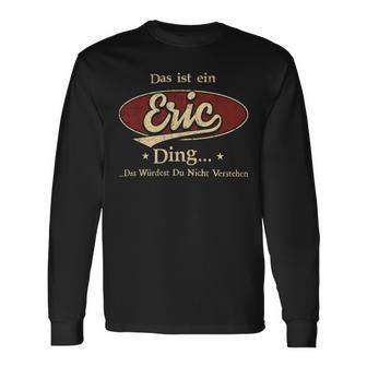 Das Ist Ein Eric Ding Das Würdest Du Nicht Verstehen Eric Name Langarmshirts - Geschenkecke