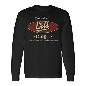 Das Ist Ein Ertl Ding Das Würdest Du Nicht Verstehen Ertl Name Langarmshirts - Geschenkecke