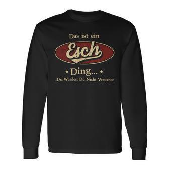 Das Ist Ein Esch Ding Das Würdest Du Nicht Verstehen Esch Name Langarmshirts - Geschenkecke