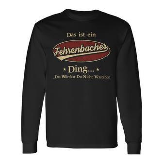 Das Ist Ein Fehrenbacher Ding Das Würdest Du Nicht Verstehen Fehrenbacher Name Langarmshirts - Geschenkecke