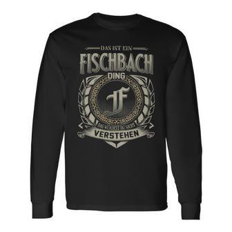 Das Ist Ein Fischbach Ding Fischbach Name Langarmshirts - Geschenkecke