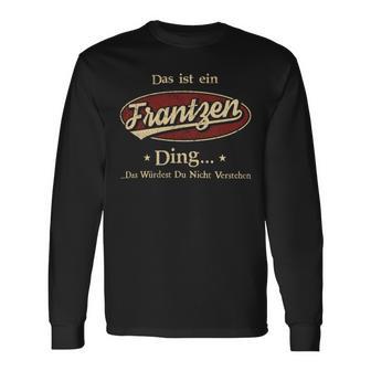 Das Ist Ein Frantzen Ding Das Würdest Du Nicht Verstehen Frantzen Name Langarmshirts - Geschenkecke