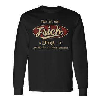 Das Ist Ein Frick Ding Das Würdest Du Nicht Verstehen Frick Name Langarmshirts - Geschenkecke