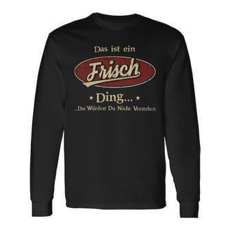 Das Ist Ein Frisch Ding Das Würdest Du Nicht Verstehen Frisch Name Langarmshirts - Geschenkecke