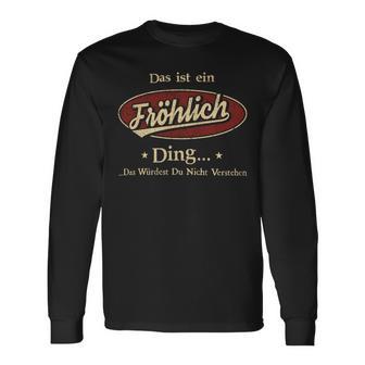 Das Ist Ein Froehlich Ding Das Würdest Du Nicht Verstehen Froehlich Name Langarmshirts - Geschenkecke