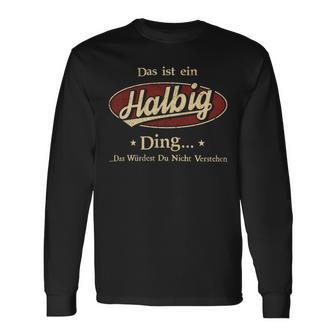 Das Ist Ein Halbig Ding Das Würdest Du Nicht Verstehen Halbig Name Langarmshirts - Geschenkecke