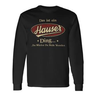 Das Ist Ein Hauser Ding Das Würdest Du Nicht Verstehen Hauser Name Langarmshirts - Geschenkecke