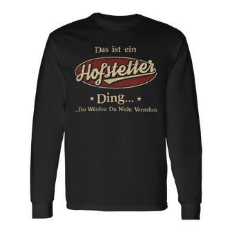 Das Ist Ein Hofstetter Ding Das Würdest Du Nicht Verstehen Hofstetter Name Langarmshirts - Geschenkecke