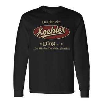 Das Ist Ein Koehler Ding Das Würdest Du Nicht Verstehen Koehler Name Langarmshirts - Geschenkecke