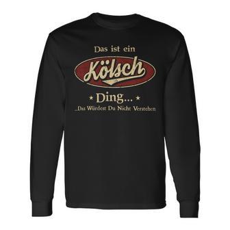 Das Ist Ein Koelsch Ding Das Würdest Du Nicht Verstehen Koelsch Name Langarmshirts - Geschenkecke