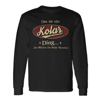 Das Ist Ein Kolar Ding Das Würdest Du Nicht Verstehen Kolar Name Langarmshirts - Geschenkecke