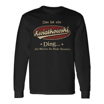 Das Ist Ein Kwiatkowski Ding Das Würdest Du Nicht Verstehen Kwiatkowski Name Langarmshirts - Geschenkecke