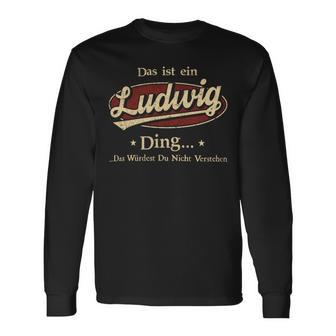 Das Ist Ein Ludwig Ding Das Würdest Du Nicht Verstehen Ludwig Name Langarmshirts - Geschenkecke