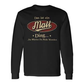 Das Ist Ein Matt Ding Das Würdest Du Nicht Verstehen Matt Name Langarmshirts - Geschenkecke