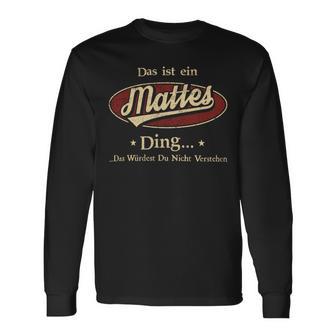 Das Ist Ein Mattes Ding Das Würdest Du Nicht Verstehen Mattes Name Langarmshirts - Geschenkecke