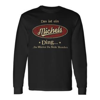 Das Ist Ein Michels Ding Das Würdest Du Nicht Verstehen Michels Name Langarmshirts - Geschenkecke