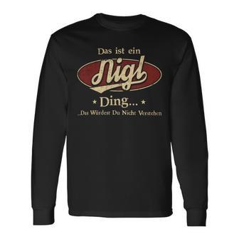 Das Ist Ein Nigl Ding Das Würdest Du Nicht Verstehen Nigl Name Langarmshirts - Geschenkecke