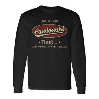 Das Ist Ein Pawlowski Ding Das Würdest Du Nicht Verstehen Pawlowski Name Langarmshirts - Geschenkecke