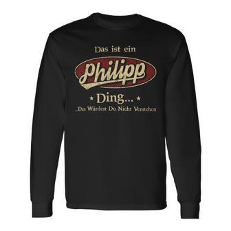 Das Ist Ein Philipp Ding Das Würdest Du Nicht Verstehen Philipp Name Langarmshirts - Geschenkecke