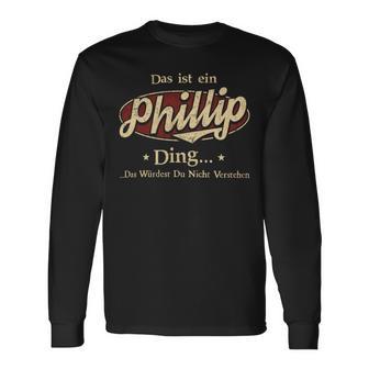 Das Ist Ein Phillip Ding Das Würdest Du Nicht Verstehen Phillip Name Langarmshirts - Geschenkecke