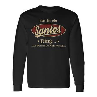 Das Ist Ein Santos Ding Das Würdest Du Nicht Verstehen Santos Name Langarmshirts - Geschenkecke