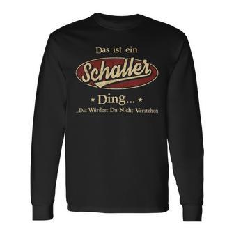 Das Ist Ein Schaller Ding Das Würdest Du Nicht Verstehen Schaller Name Langarmshirts - Geschenkecke