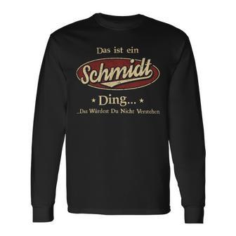 Das Ist Ein Schmidt Ding Das Würdest Du Nicht Verstehen Schmidt Name Langarmshirts - Geschenkecke