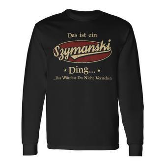 Das Ist Ein Szymanski Ding Das Würdest Du Nicht Verstehen Szymanski Name Langarmshirts - Geschenkecke