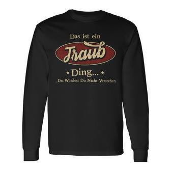 Das Ist Ein Traub Ding Das Würdest Du Nicht Verstehen Traub Name Langarmshirts - Geschenkecke