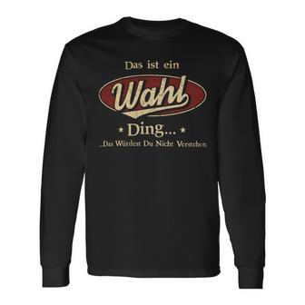 Das Ist Ein Wahl Ding Das Würdest Du Nicht Verstehen Wahl Name Langarmshirts - Geschenkecke