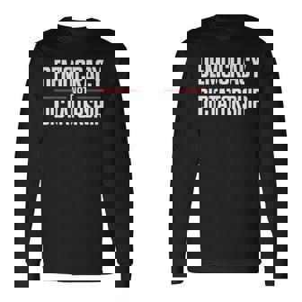 Democracy Not Dictatorship Bernie Sanders Quote Long Sleeve T-Shirt - Monsterry