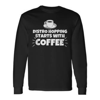Distro Hopping Starts With Coffee Funny Tank Top Long Sleeve T-Shirt - Monsterry