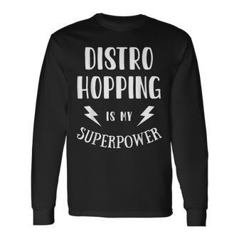 Distro Hopping Is My Superpower Sarcastic Amazing Novelty Long Sleeve T-Shirt - Monsterry