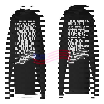 Don't Blame Me I Voted For Kamala 2024 Usa Kamala Harris Long Sleeve T-Shirt - Monsterry