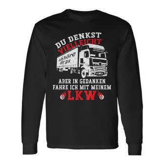 Du Denkstielleicht Ich Hörre Dir Zu Aber Lorry Driver Langarmshirts - Geschenkecke