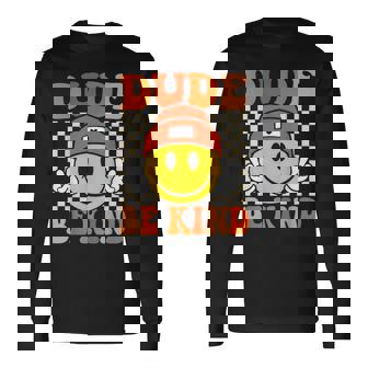 Dude Be Kind Unity Day Orange Anti Bullying Kindness Long Sleeve T-Shirt - Monsterry