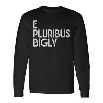 E Pluribus Bigly Long Sleeve T-Shirt - Monsterry