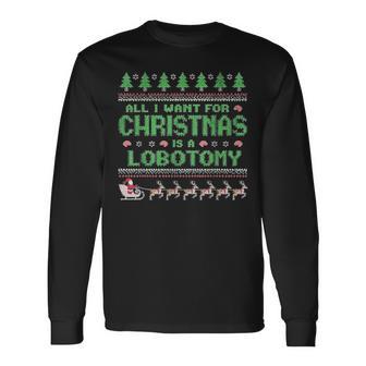 Everything I Wish For Christmas Is A Lobotomy Ugly Christmas Langarmshirts - Geschenkecke