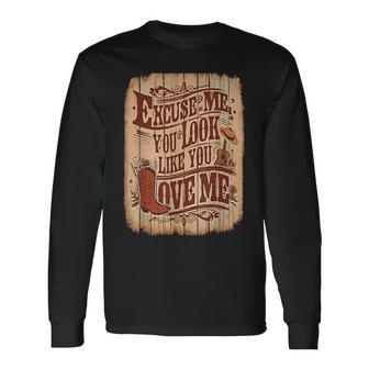 Excuse Me You Look Like You Love Me Western Long Sleeve T-Shirt - Thegiftio UK