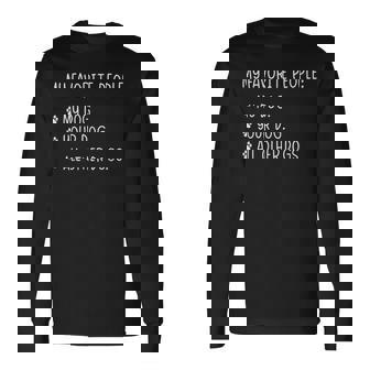 My Favorite People Are My Dog Your Dog And All Other Dogs Long Sleeve T-Shirt - Monsterry