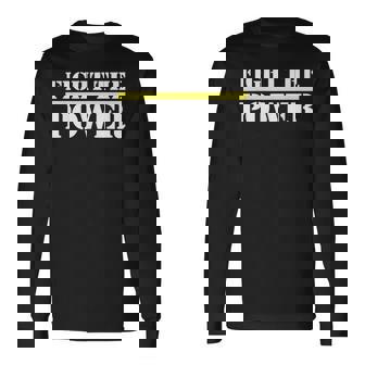 Fight The Power Empowerment Motivation Quote Long Sleeve T-Shirt - Monsterry