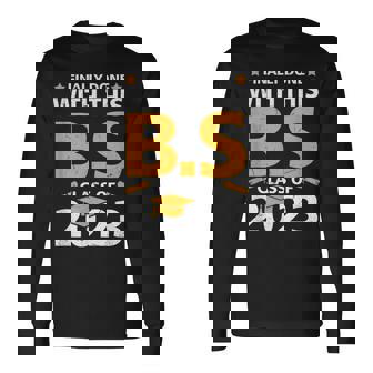 Finally Done With This BS Class Of 2023 Graduation Education Long Sleeve T-Shirt - Monsterry
