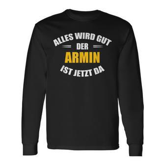 First Name Armin Alles Wird Gut Der Armin Ist Jetzt Da Langarmshirts - Geschenkecke