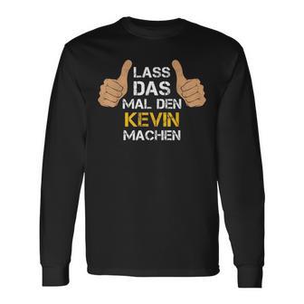 First Name Kevin Lass Das Mal Den Kevin Machen S Langarmshirts - Geschenkecke