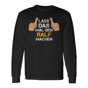 First Name Ralf Lass Das Mal Den Ralf Machen Langarmshirts - Geschenkecke