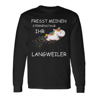 Fresst Meinen Sternenstaub Ihr Langweiler Unicorn Langarmshirts - Geschenkecke