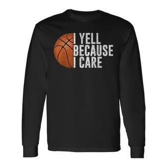 Basketball Fan I Yell Because I Care Basketball Dads Long Sleeve T-Shirt | Mazezy