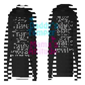 Family I Got My Daddy's Temper And Mama's Attitude Long Sleeve T-Shirt - Monsterry