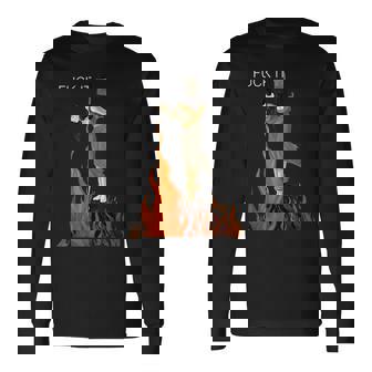 Fuck It Witch Fuck It Witch On Fire Long Sleeve T-Shirt | Mazezy